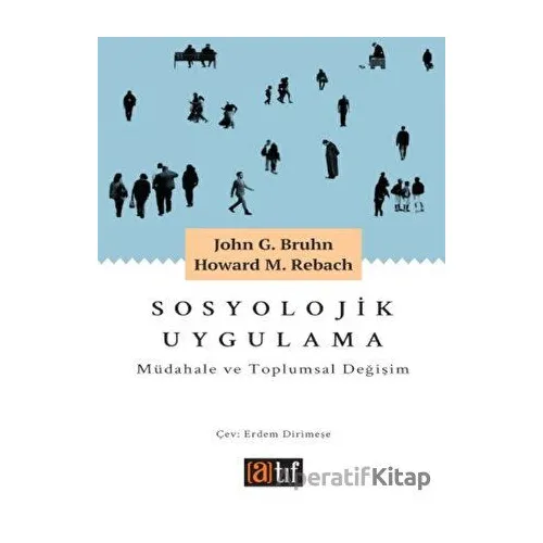 Sosyolojik Uygulama: Müdahale ve Toplumsal Değişim - John G. Bruhn - Atıf Yayınları