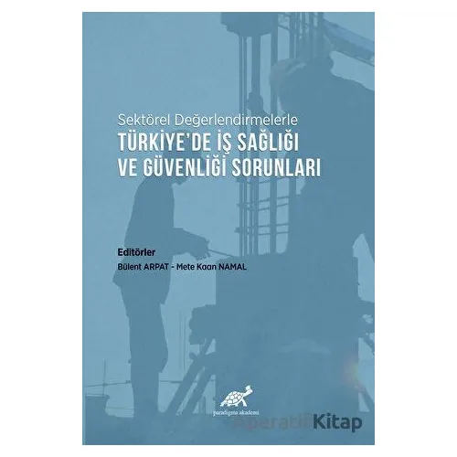 Sektörel Değerlendirmelerle Türkiye’de İş Sağlığı ve Güvenliği Sorunları