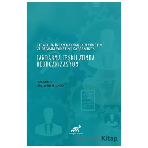 Stratejik İnsan Kaynakları Yönetimi ve Değişim Yönetimi Kapsamında Jandarma Teşkilatında Reorganizas
