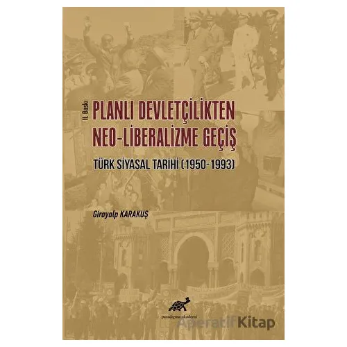 Planlı Devletçilikten Neo-Liberalizme Geçiş - Girayalp Karakuş - Paradigma Akademi Yayınları