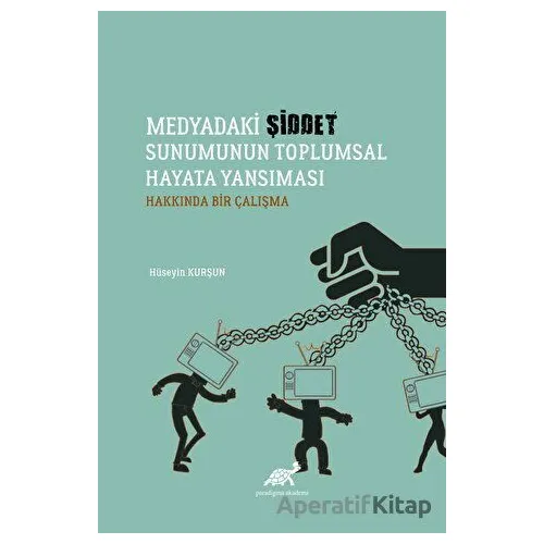 Medyadaki Şiddet Sunumunun Toplumsal Hayata Yansıması Hakkında Bir Çalışma