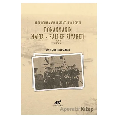 Türk Donanmasının Stratejik Bir Seyri Donanmanın Malta - Faller Ziyareti 1936