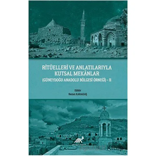 Ritüelleri ve Anlatılarıyla Kutsal Mekanlar - Kolektif - Paradigma Akademi Yayınları