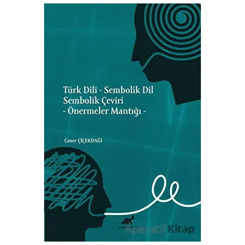 Türk Dili - Sembolik Dil Sembolik Çeviri - Caner Çiçekdağı - Paradigma Akademi Yayınları
