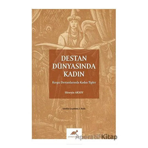 Destan Dünyasında Kadın - Hüseyin Aksoy - Paradigma Akademi Yayınları
