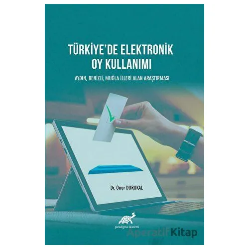 Türkiyede Elektronik Oy Kullanımı - Onur Durukal - Paradigma Akademi Yayınları
