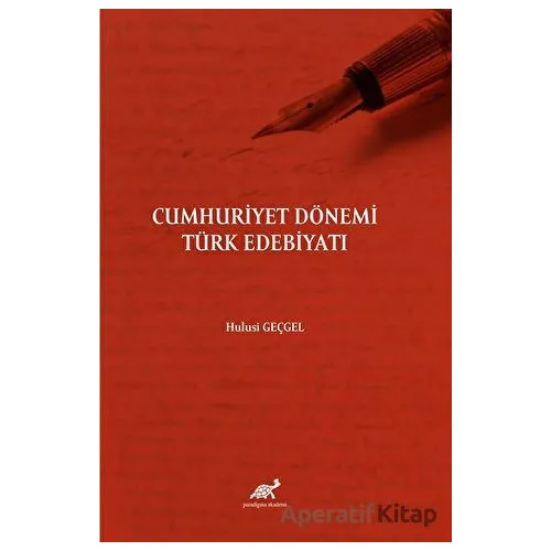 Cumhuriyet Dönemi Türk Edebiyatı - Hulusi Geçgel - Paradigma Akademi Yayınları