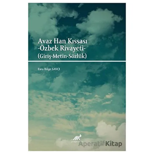 Avaz Han Kıssası - Esra Bilge Savcı - Paradigma Akademi Yayınları