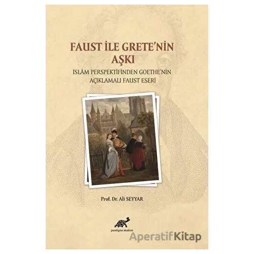 Faust ile Grete’nin Aşkı - Ali Seyyar - Paradigma Akademi Yayınları