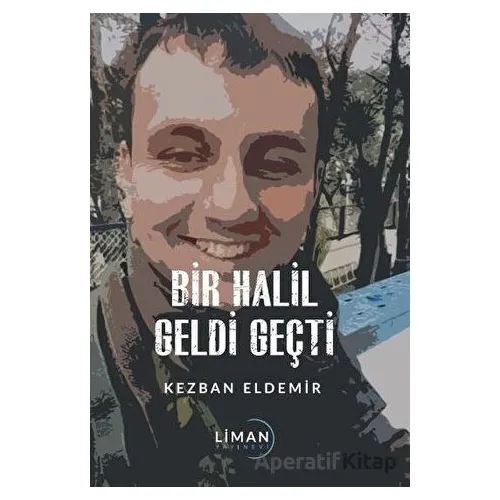 Bir Halil Geldi Geçti - Kezban Eldemir - Liman Yayınevi