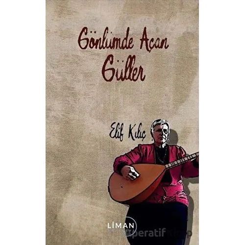 Gönlümde Açan Güller - Elif Kılıç - Liman Yayınevi