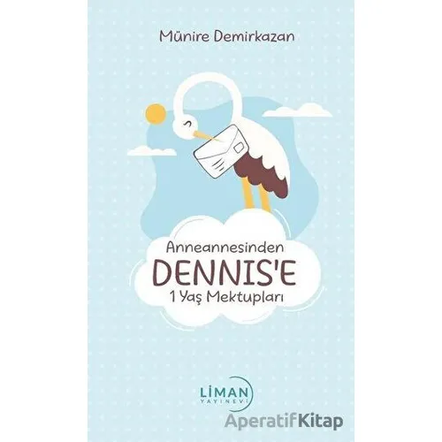 Anneannesinden Dennis’e 1 Yaş Mektupları - Münire Demirkazan - Liman Yayınevi