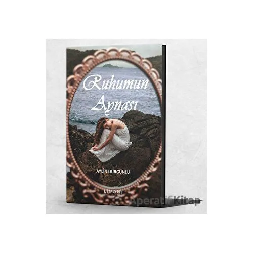 Ruhumun Aynası - Aylin Durgunlu - Liman Yayınevi