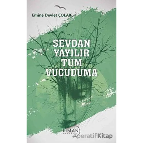 Sevdan Yayılır Tüm Vücuduma - Emine Devlet Çolak - Liman Yayınevi