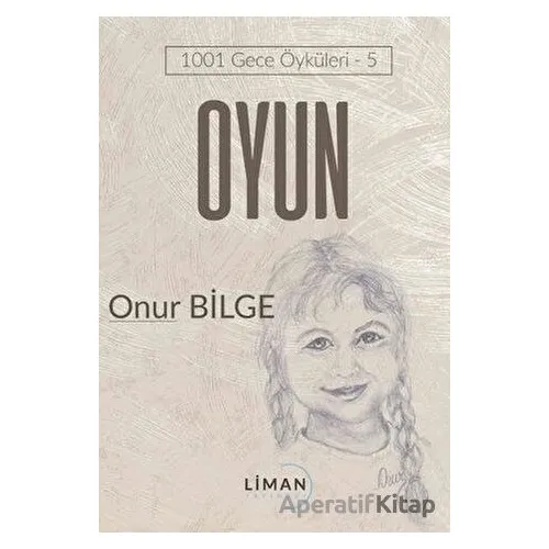Oyun - 1001 Gece Öyküleri 5 - Onur Bilge - Liman Yayınevi