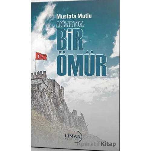 Ankara’da Bir Ömür - Mustafa Mutlu - Liman Yayınevi