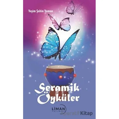 Seramik Öyküler - Yeşim Şahin Yaman - Liman Yayınevi