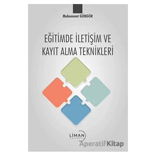 Eğitimde İletişim ve Kayıt Alma Teknikleri - Muhammet Güngör - Liman Yayınevi