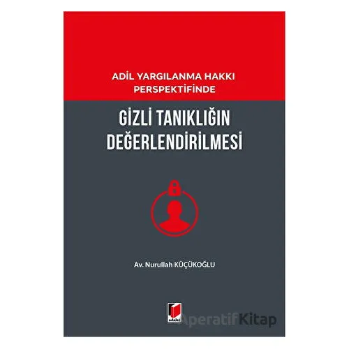 Gizli Tanıklığın Değerlendirilmesi - Nurullah Küçükoğlu - Adalet Yayınevi