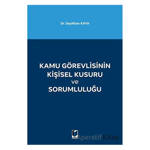 Kamu Görevlisinin Kişisel Kusuru ve Sorumluluğu - Seyithan Kaya - Adalet Yayınevi