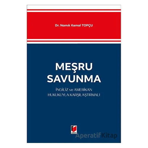 Meşru Savunma - İngiliz ve Amerikan Hukukuyla Karşılaştırmalı - Namık Kemal Topçu - Adalet Yayınevi