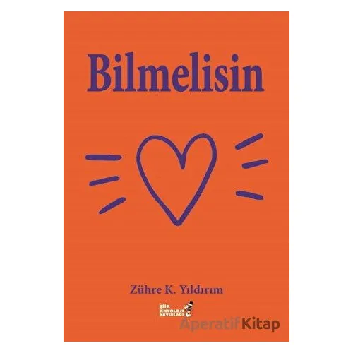 Bilmelisin - Zühre K. Yıldırım - Şiir Antoloji Yayınları