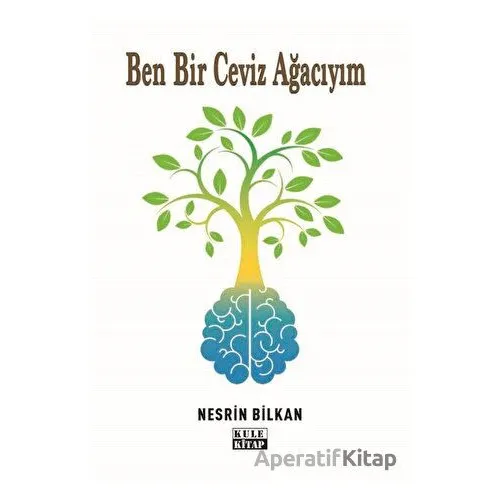 Ben Bir Ceviz Ağacıyım - Nesrin Bilkan - Kule Kitap