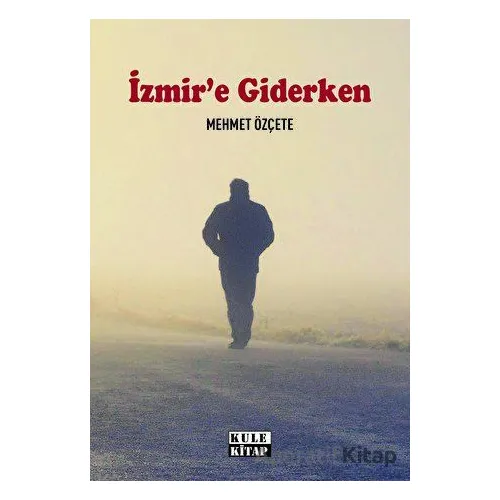 İzmir`e Giderken - Mehmet Özçete - Kule Kitap
