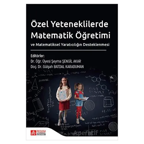 Özel Yeteneklilerde Matematik Öğretimi ve Matematiksel Yaratıcılığın Desteklenmesi