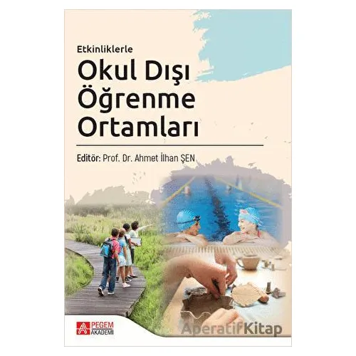 Etkinliklerle Okul Dışı Öğrenme Ortamları - Kolektif - Pegem Akademi Yayıncılık