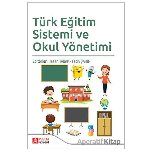 Türk Eğitim Sistemi ve Okul Yönetimi - Kolektif - Pegem Akademi Yayıncılık