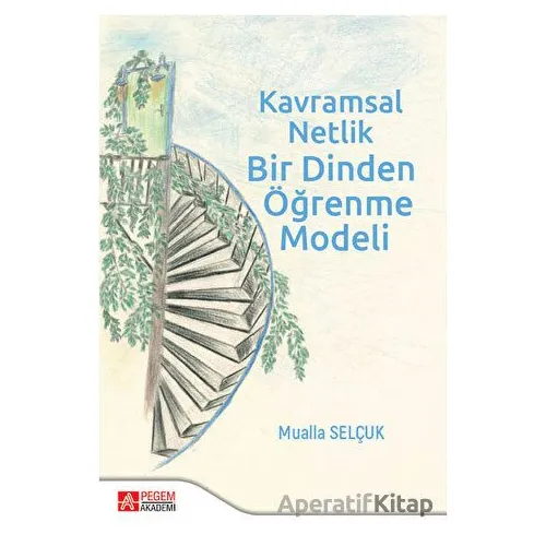 Kavramsal Netlik Bir Dinden Öğrenme Modeli - Mualla Selçuk - Pegem Akademi Yayıncılık