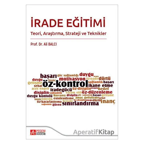 İrade Eğitimi Teori Araştırma Strateji ve Teknikler - Ali Balcı - Pegem Akademi Yayıncılık