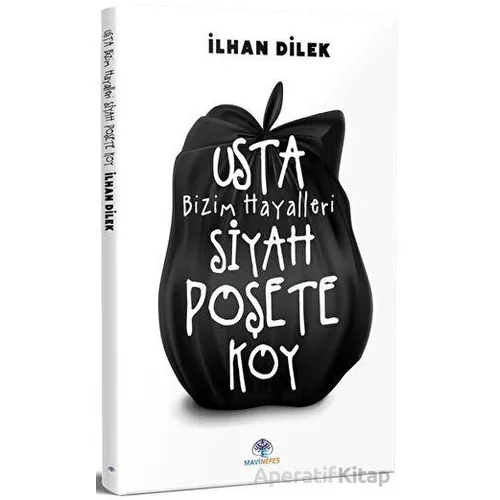 Usta Bizim Hayalleri Siyah Poşete Koy - İlhan Dilek - Mavi Nefes Yayınları
