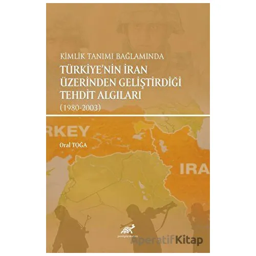 Kimlik Tanımı Bağlamında Türkiyenin İran Üzerinden Geliştirdiği Tehdit Algıları (1980-2003)