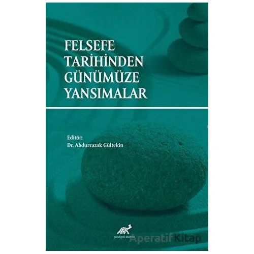 Felsefe Tarihinden Günümüze Yansımalar - Kolektif - Paradigma Akademi Yayınları