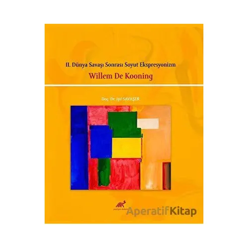 II. Dünya Savaşı Sonrası Soyut Ekspresyonizm - Willem De Kooning - Paradigma Akademi Yayınları
