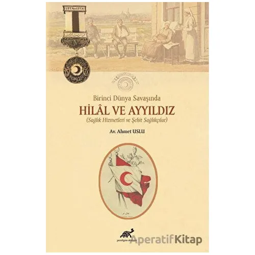 Birinci Dünya Savaşında Hilal ve Ayyıldız - Ahmet Uslu - Paradigma Akademi Yayınları