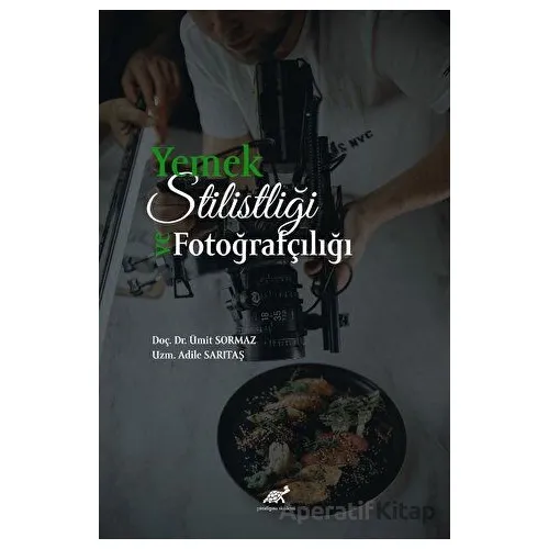 Yemek Stilistliği ve Fotoğrafçılık - Ümit Sormaz - Paradigma Akademi Yayınları