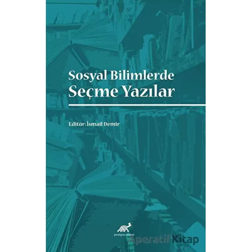 Sosyal Bilimlerde Seçme Yazılar - Kolektif - Paradigma Akademi Yayınları