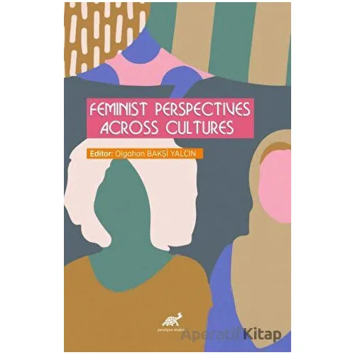 Feminist Perspectives Across Cultures - Kolektif - Paradigma Akademi Yayınları