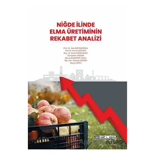 Niğde İlinde Elma Üretiminin Rekabet Analizi - Süheyla Ağızan - Atlas Akademi