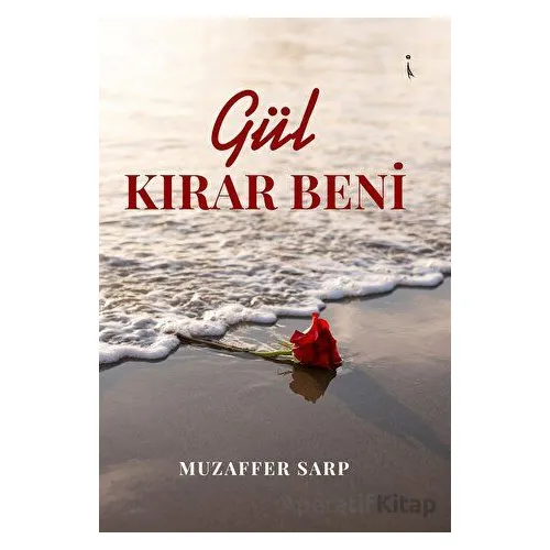 Gül Kırar Beni - Muzaffer Sarp - İkinci Adam Yayınları