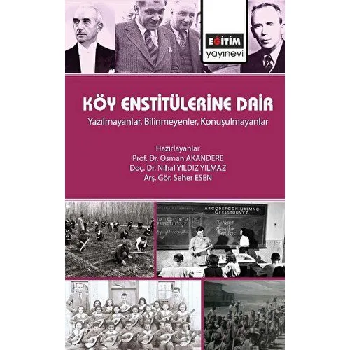 Köy Enstitülerine Dair - Yazılmayanlar, Bilinmeyenler, Konuşulmayanlar