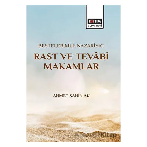 Bestelerimle Nazariyat Rast Ve Tevabi Makamlar - Ahmet Şahin Ak - Eğitim Yayınevi - Bilimsel Eserler