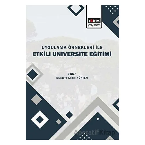 Uygulama Örnekleri İle Etkili Üniversite Eğitimi - Kolektif - Eğitim Yayınevi - Bilimsel Eserler