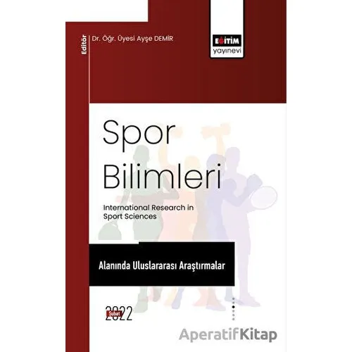 Spor Bilimleri Alanında Uluslararası Araştırmalar - Kolektif - Eğitim Yayınevi - Bilimsel Eserler