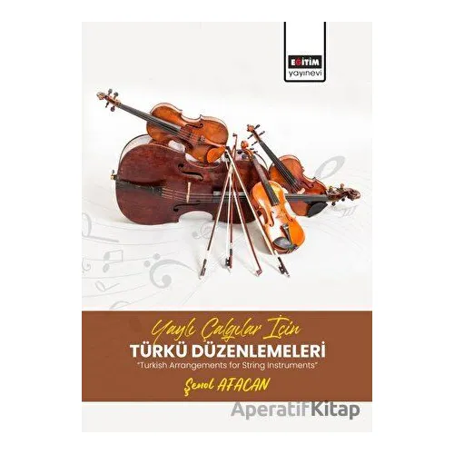 Yaylı Çalgılar İçin Türkü Düzenlemeleri - Taner Topaloğlu - Eğitim Yayınevi - Bilimsel Eserler