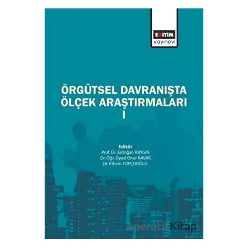 Örgütsel Davranışta Ölçek Araştırmaları - Kolektif - Eğitim Yayınevi - Bilimsel Eserler