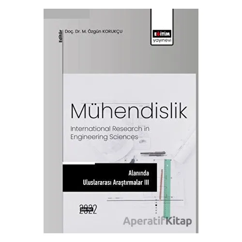 Mühendislik Alanında Uluslararası Araştırmalar III - Kolektif - Eğitim Yayınevi - Bilimsel Eserler